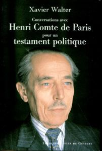 Conversations avec Henri, comte de Paris. Pour un testament politique... - Walter Xavier