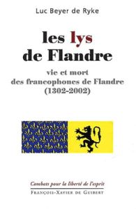 Les lys de Flandre. Vie et mort des francophones de Flandre (1302-2002) - Beyer De Ryke Benoît