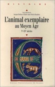 L'animal exemplaire au Moyen-âge, Ve-XVe siècles. [actes du colloque international, Muséum d'histoir - Berlioz Jacques
