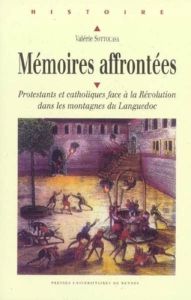 Mémoires affrontées. Protestants et catholiques face à la Révolution dans les montagnes du Languedoc - Sottocasa Valérie - Vovelle Michel