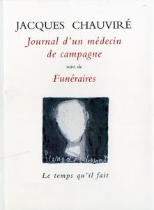 Journal d'un médecin de campagne suivi de Funéraires - Chauviré Jacques