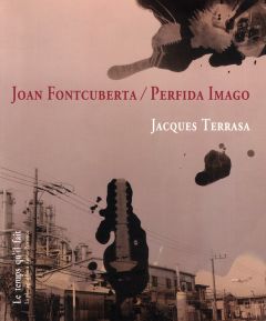 Joan Fontcuberta. Perfida Imago - Terrasa Jacques