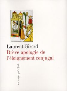 Brève apologie de l'éloignement conjugal - Girerd Laurent