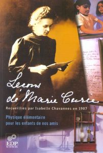 LECONS DE MARIE CURIE. RECUEILLIES PAR ISABELLE CHAVANNES EN 1907 - Curie Marie- Chavannes Isabelle