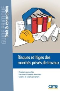 Risques et litiges des marchés privés de travaux - Ajaccio François-Xavier - Sullerot Bernard