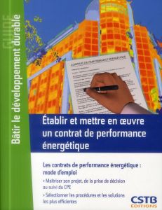 Etablir et mettre en oeuvre un contrat de performance énergétique. Les contrats de performance énerg - Baduel Yann - Bougrain Frédéric - Chaverot Thierry