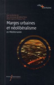 Marges urbaines et néolibéralisme en Méditerranée - Semmoud Nora - Florin Bénédicte - Legros Olivier -