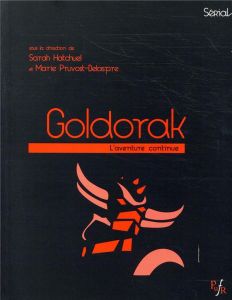 Goldorak L'aventure continue - Hatchuel Sarah - Pruvost-Delaspre Marie - Soulez G