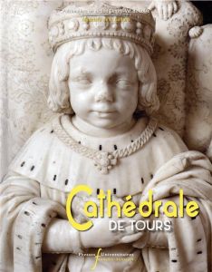 Cathédrale de Tours - Blieck Gilles - Jourd'heuil Irène - Marchant Sylvi