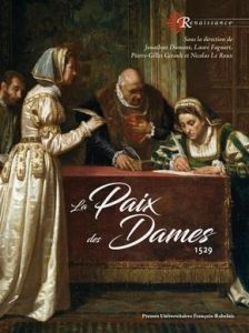 La paix des Dames. 1529 - Dumont Jonathan - Fagnart Laure - Girault Pierre-G