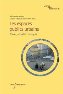 Les espaces publics urbains. Penser, enquêter, fabriquer - Fleury Antoine - Guérin-Pace France