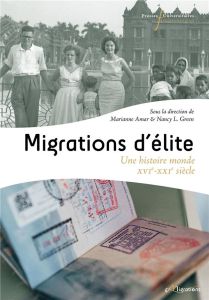 Migrations d'élites. Une histoire-monde (XVIe-XXIe siècle) - Amar Marianne - Green Nancy L. - Héran François