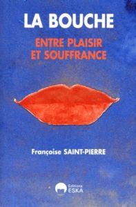 LA BOUCHE. Entre plaisir et souffrance - Saint-Pierre Françoise
