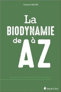 La biodynamie de A à Z - Malnic Evelyne - Mell Jacques
