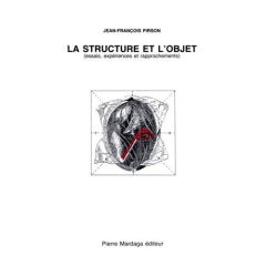La structure et l'objet. Essais, expériences et rapprochements - Pirson Jean-François