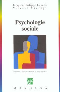 Psychologie sociale. Edition revue et augmentée - Leyens Jacques-Philippe - Yzerbyt Vincent