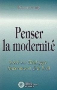 Penser la modernité. Essai sur Heidegger Habermas et Eric Weil - Ganty Etienne