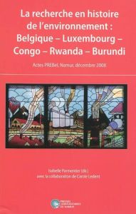 La recherche en histoire de l'environnement : Belgique, Luxembourg, Congo, Rwanda, Burundi. Actes PR - Parmentier Isabelle