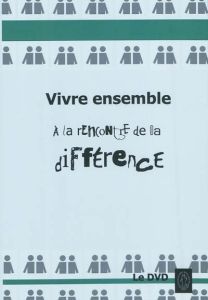 Vivre ensemble. A la rencontre de la différence, avec 1 DVD - Defeyt Gaëlle - Bazier Geneviève - Mercier Michel