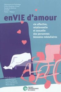 EnVIE d'amour. Vie affective, relationnelle et sexuelle des personnes blessées médullaires - Berrewaerts Joëlle - Delhaxhe Christine - Moreau M