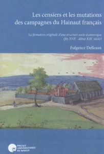 Les censiers et les mutations des campagnes du Hainaut français. La formation originale d'une struct - Delleaux Fulgence