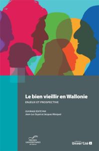Le bien-vieillir en Wallonie : enjeux et prospective - Guyot Jean-Luc - Marquet Jacques