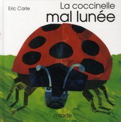 La coccinelle mal lunée. 3e édition - Carle Eric - Bourguignon Laurence