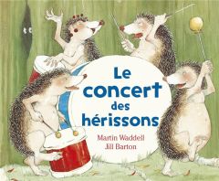 Le concert des hérissons - Barton Jill - Waddell Martin