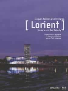 Lorient, cité de la voile Eric Tabarly. Une architecture logicienne - Ardenne Paul - Boegly Luc - Monthiers Jean-Marie -