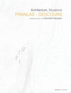 Architecture, Situations - Pranlas-Descours Jean-Pierre - Frampton Kenneth