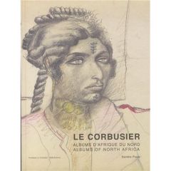 Le Corbusier. Albums d'Afrique du nord, voyages au M'Zab 1931 et 1933, Edition bilingue français-ang - Pauly Danièle