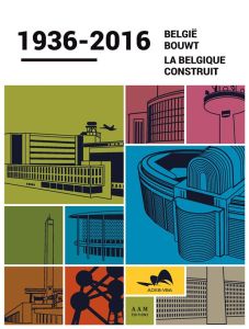 La Belgique construit (1936-2016). Edition bilingue français-néerlandais - Pesztat Yaron - De Blieck Stéphanie