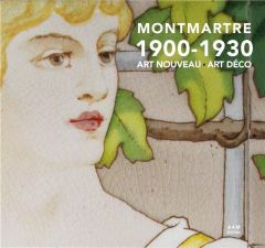 Montmartre 1900-1930. Art Nouveau - Art Déco - Mus Charlotte - Culot Maurice - Griessen France de