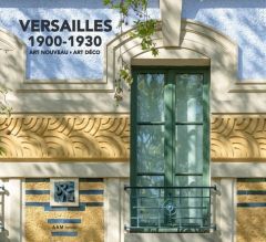 Versailles 1900-1930. Art Nouveau - Art Déco - Tilly Linnéa - Culot Maurice - Mus Charlotte - Boe