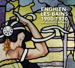 Enghien-les-Bains 1900-1930 Art Nouveau - Art Déco - Cueille Sophie - Culot Maurice - Mus Charlotte