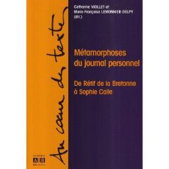 Métamorphoses du journal personnel. De Rétif de la Bretonne à Sophie Calle - Viollet Catherine - Lemonnier-Delpy Marie-François