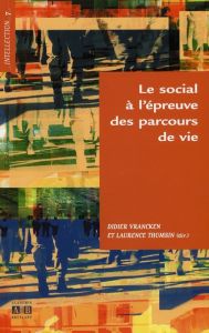 Le social à l'épreuve des parcours de vie - Vrancken Didier - Thomsin Laurence - Boujasson Lau