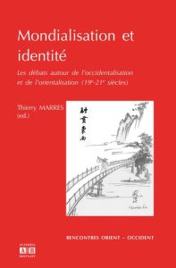 Mondialisation et identité. Les débats autour de l'occidentalisation et de l'orientalisation (19e-21 - Marres Thierry - Chang Tai-Lin - Cornu Philippe -