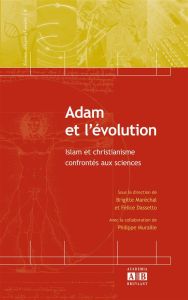 Adam et l'évolution. Islam et christianisme confrontés aux sciences - Maréchal Brigitte - Dassetto Felice - Muraille Phi