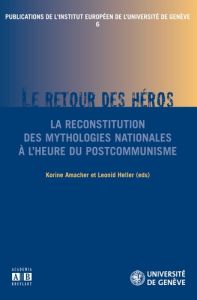 Publications de l'institut européen de l'université de Genève N° 6 : Le retour du héros. La reconsti - Amacher Korine - Heller Leonid
