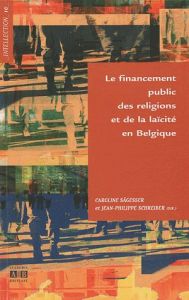 Le financement public des religions et de la laïcité en Belgique - Sägesser Caroline - Schreiber Jean-Philippe