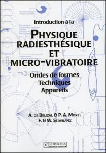 Introduction à la Physique radiesthésique et micro-vibratoire. Ondes de formes , Techniques, Apparei - Bélizal André de - Morel P-A - Servranx Félix - Se