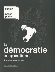 Cahier Passa Porta N° 2 : La démocratie en questions - Clémens Eric - Jans Erwin - Weerts François