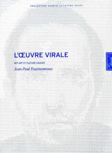 L'oeuvre virale. Net art et culture hacker - Fourmentraux Jean-Paul - Popper Frank
