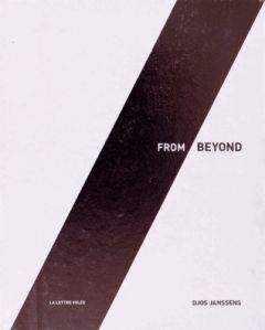 Djos Janssens. From Beyond, Edition bilingue français-anglais - Lorent Claude - Jamart Christine - Guillaume-Turin