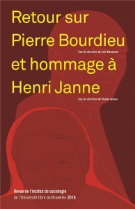Revue de l'Institut de sociologie 2016 : Retour sur Pierre Bourdieu et hommage à Henri Janne - Javeau Claude - Wacquant Loïc