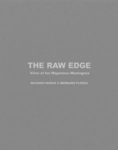 The Raw Edge. Vière et les Moyennes Montagnes, 2 volumes - Nonas Richard - Plossu Bernard - Faure Fabien