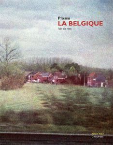 La Belgique. L'air de rien, Edition bilingue français-néerlandais - Plossu Bernard - Marcelis Bernard - Pauwels Hilde
