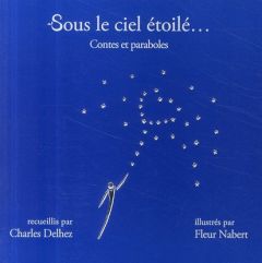 Sous le ciel étoilé... Contes et paraboles - Delhez Charles - Nabert Fleur
