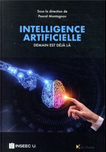 Intelligence artificielle - Demain est déjà là - Montagnon Pascal